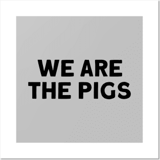 We Are The Pigs. black Posters and Art